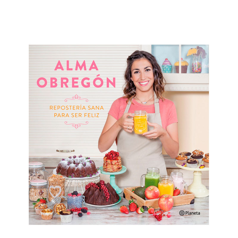 Couverture du livre Repostería sana para ser feliz d'Alma Obregón